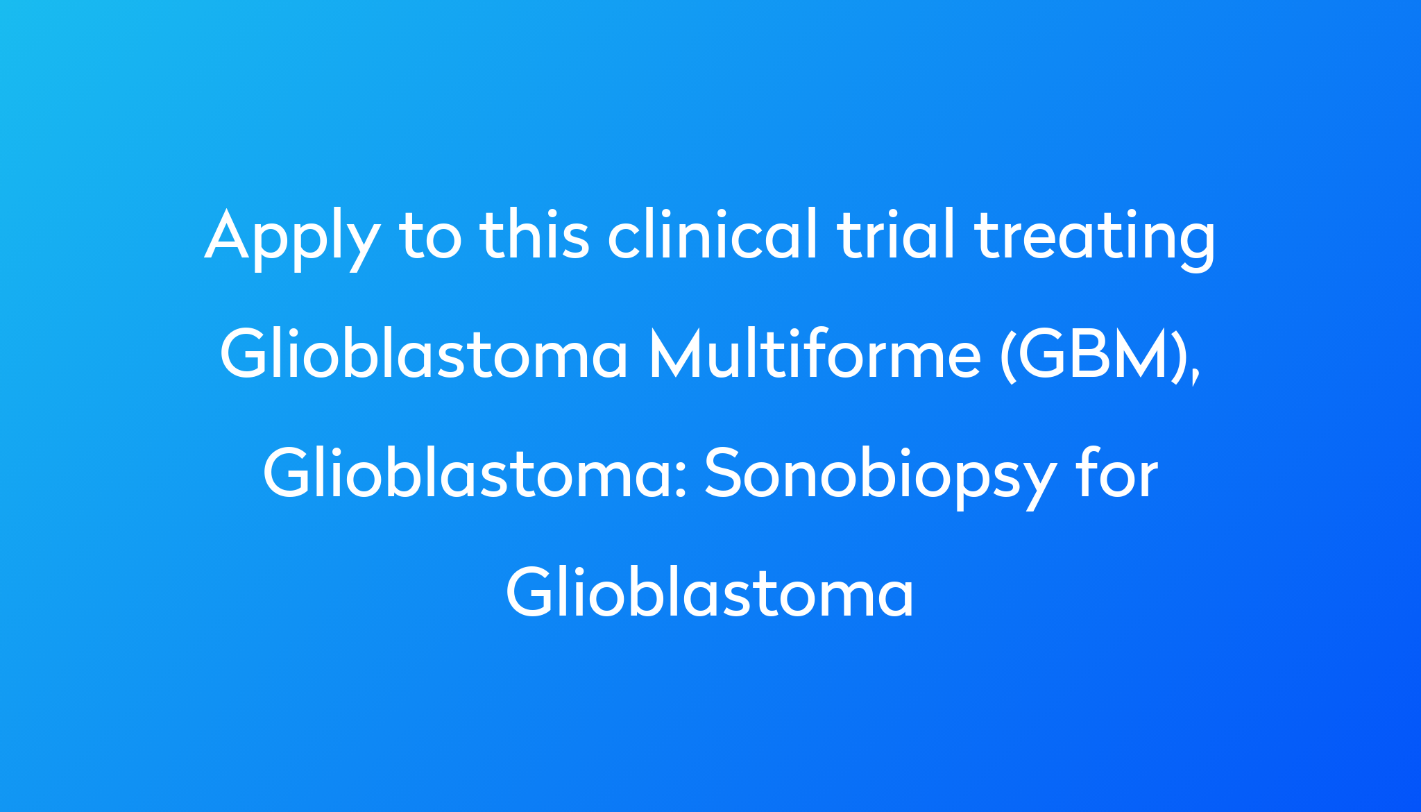 Sonobiopsy for Glioblastoma Clinical Trial 2024 Power